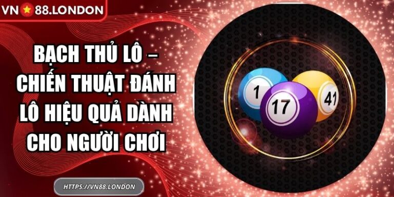 Bạch Thủ Lô – Chiến Thuật Đánh Lô Hiệu Quả Dành Cho Người Chơi 8 Bạch thủ lô