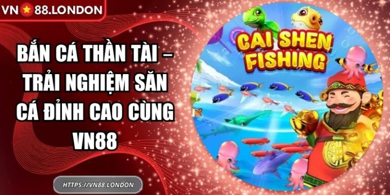 Bắn cá Thần Tài – Trải Nghiệm Săn Cá Đỉnh Cao Cùng VN88 7 Bắn cá Thần Tài
