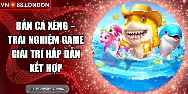Bắn Cá Xèng – Trải Nghiệm Game Giải Trí Hấp Dẫn Kết Hợp 6 Bắn cá xèng