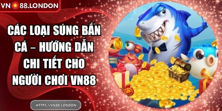 Các Loại Súng Bắn Cá – Hướng Dẫn Chi Tiết Cho Người Chơi VN88 3 các loại súng bắn cá