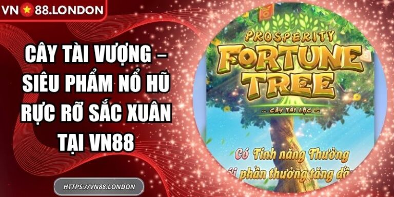 Cây Tài Vượng – Siêu Phẩm Nổ Hũ Rực Rỡ Sắc Xuân Tại VN88 7 Cây Tài Vượng