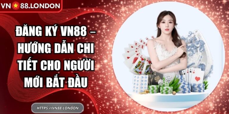 Đăng Ký VN88 – Hướng Dẫn Thao Tác Cho Người Mới Bắt Đầu 7 đăng ký VN88