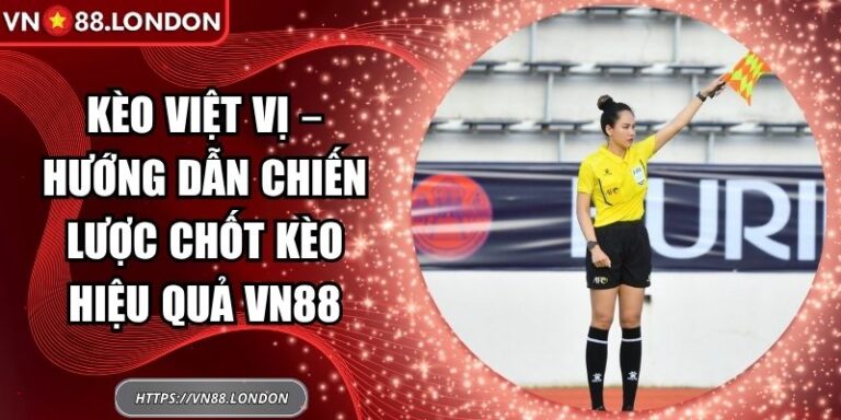 Kèo Việt Vị – Hướng Dẫn Chiến Lược Chốt Kèo Hiệu Quả VN88 5 Kèo việt vị
