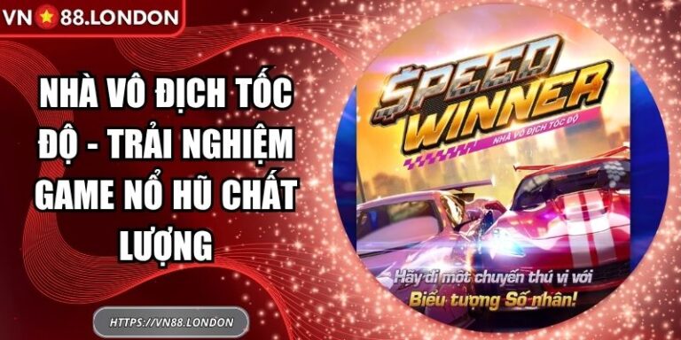 Nhà Vô Địch Tốc Độ - Trải Nghiệm Game Nổ Hũ Chất Lượng 1 Nhà vô địch tốc độ
