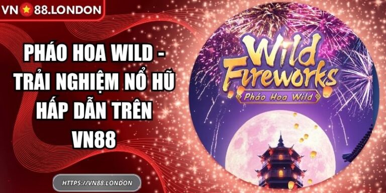 Pháo Hoa Wild - Trải Nghiệm Nổ Hũ Hấp Dẫn Trên VN88 2 Pháo hoa Wild