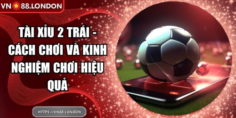 Tài Xỉu 2 Trái - Cách Chơi Và Kinh Nghiệm Chơi Hiệu Quả 7 Tài xỉu 2 trái